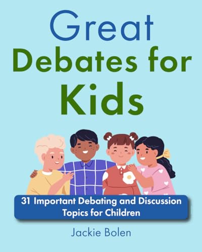 Great Debates for Kids: 31 Important Debating and Discussion Topics for Children (Books for Children that Challenge the Brain) von Independently published